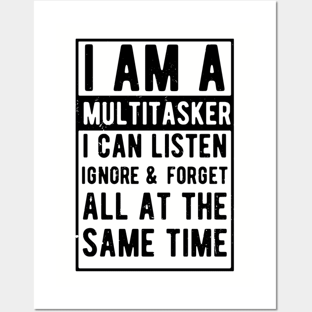 i am a multitasker i can listen ignore & forget all at the same time Wall Art by Gaming champion